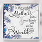 Mothers Day - Necklace - To The World You are a Mother, but to your family you are the World - PrittiJewelry